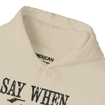 Say When Hoodie