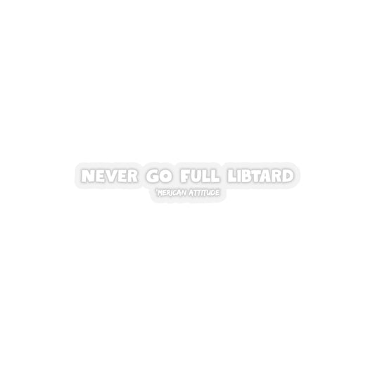 Never Go Full Libtard Sticker (White)