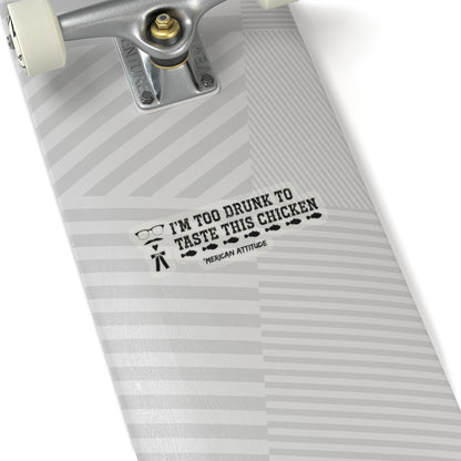 Too Drunk for Chicken Sticker (Black)