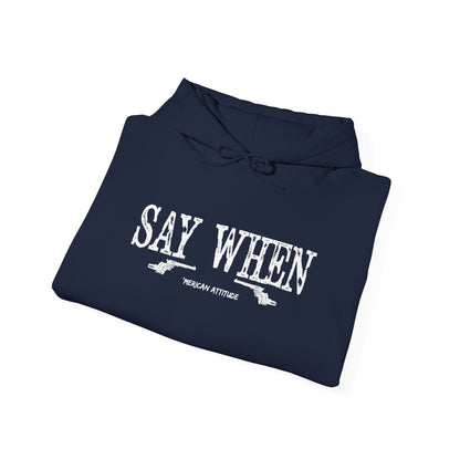 Say When Hoodie