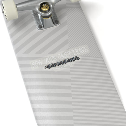 Now Yous Can't Leave Sticker (White)