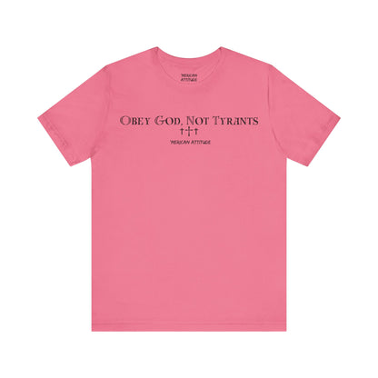 Obey God, Not Tyrants T-Shirt