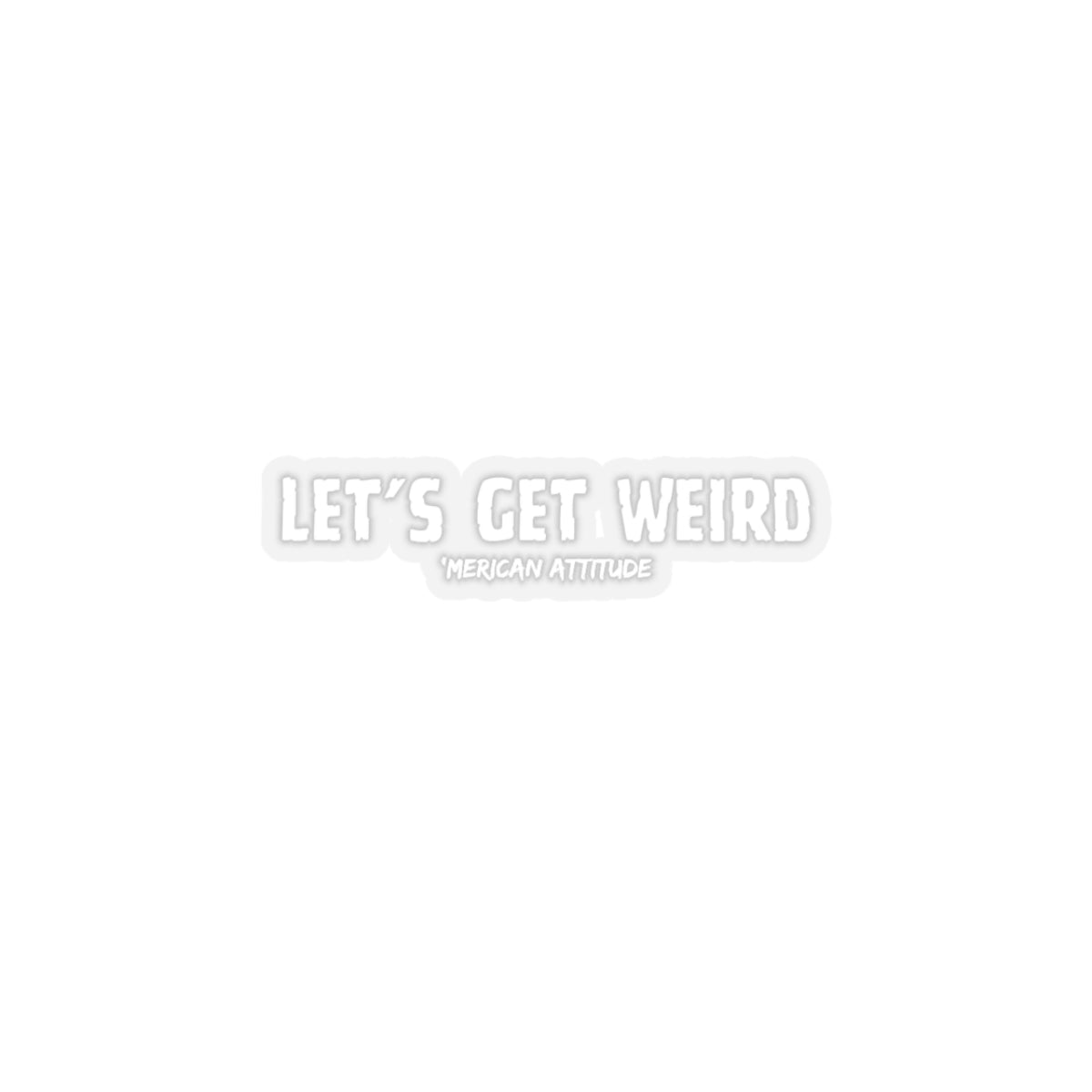 Let's Get Weird Sticker (White)