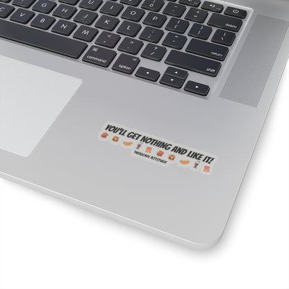 You'll Get Nothing And Like It Sticker (Black)