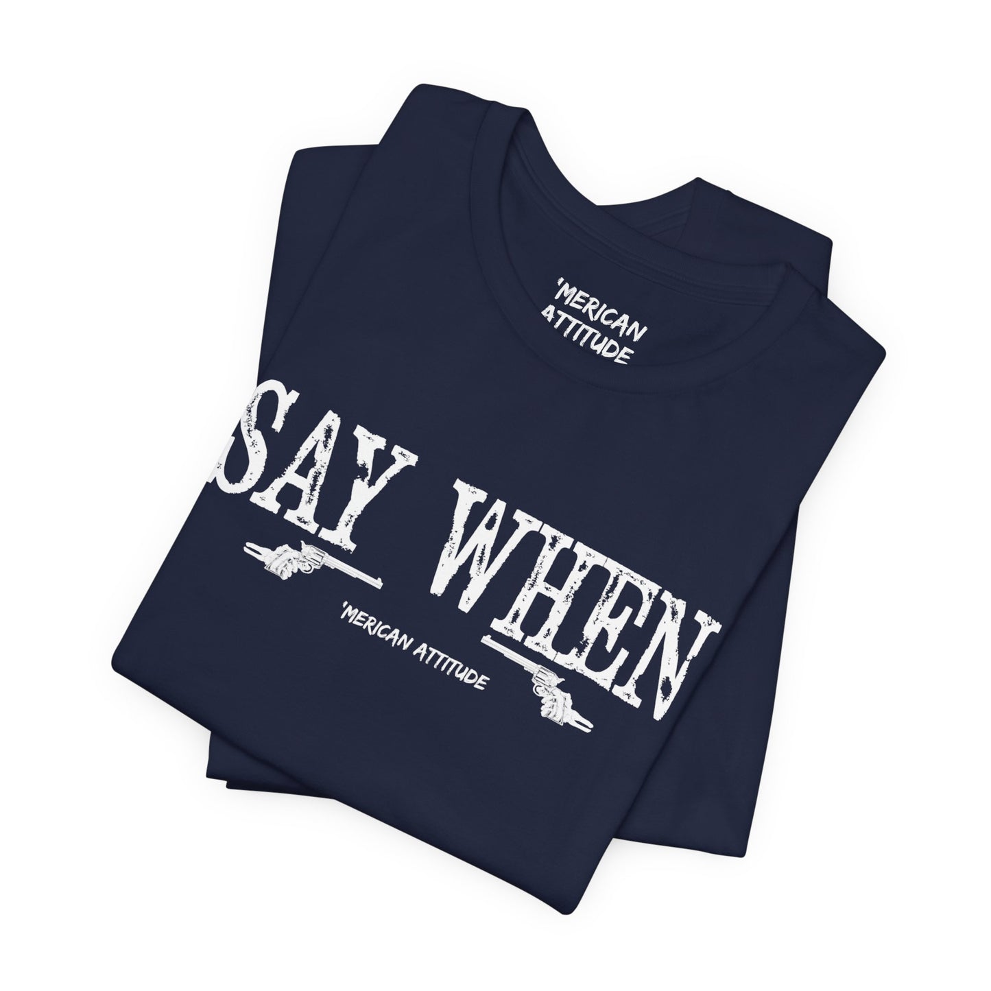 Say When T-Shirt