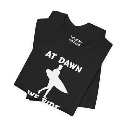 At Dawn We Ride (Surf) T-Shirt