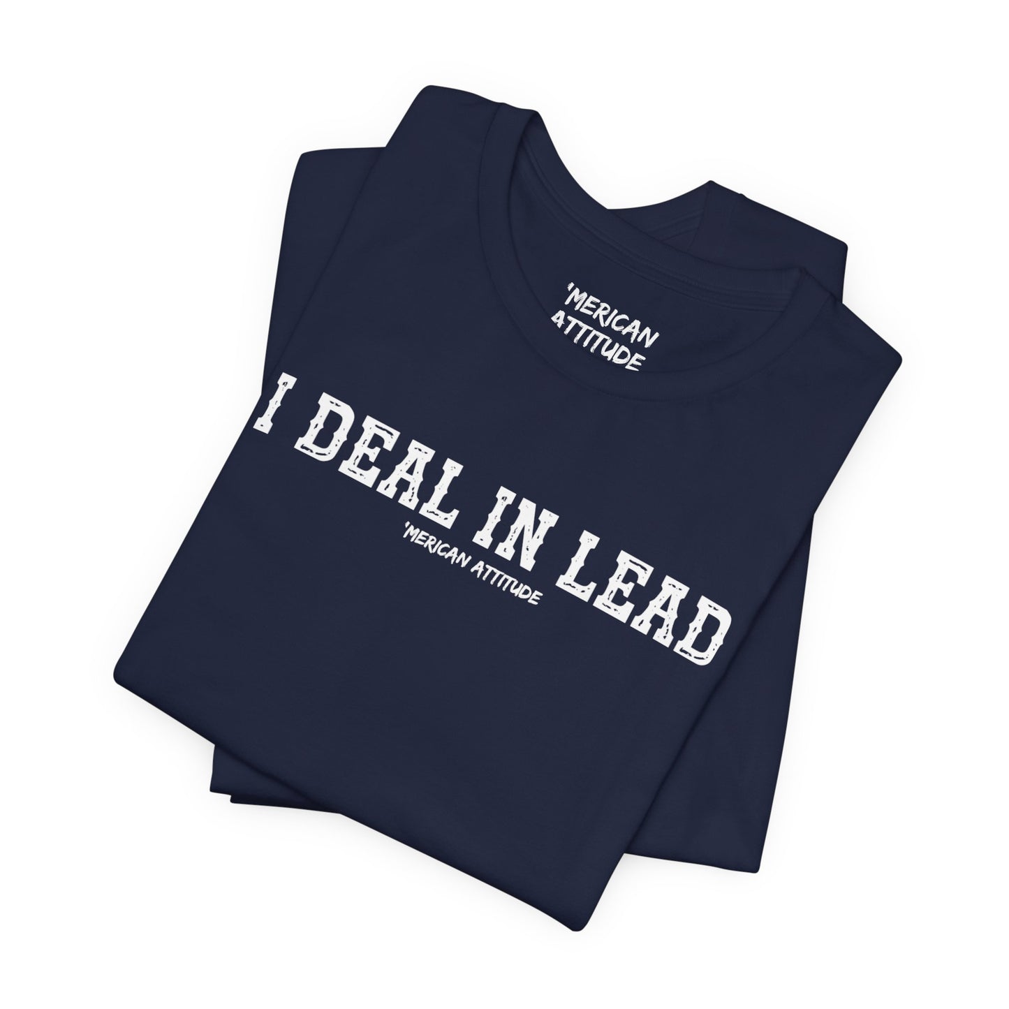 I Deal In Lead T-Shirt