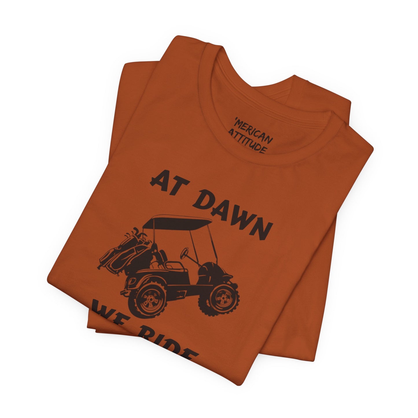 At Dawn We Ride (Golf) T-Shirt
