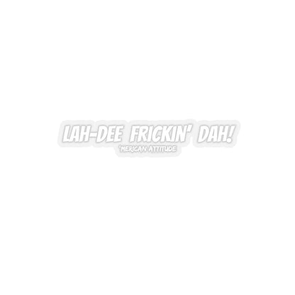 Lah-Dee Frickin' Dah Sticker (White)