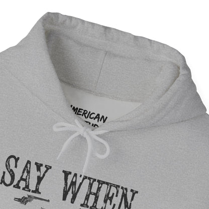 Say When Hoodie