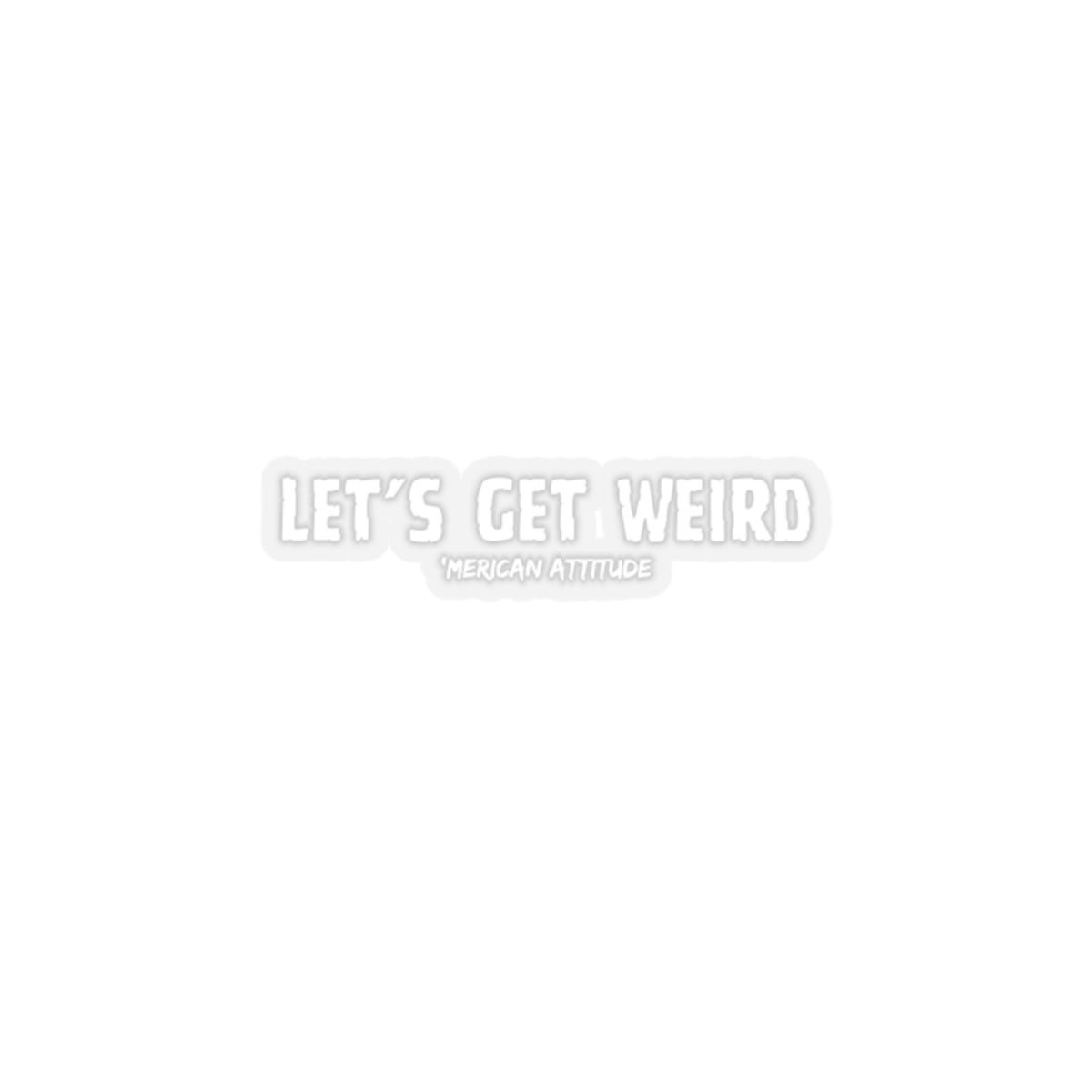 Let's Get Weird Sticker (White)