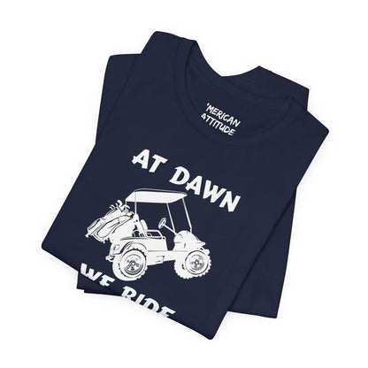 At Dawn We Ride (Golf) T-Shirt