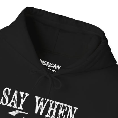 Say When Hoodie