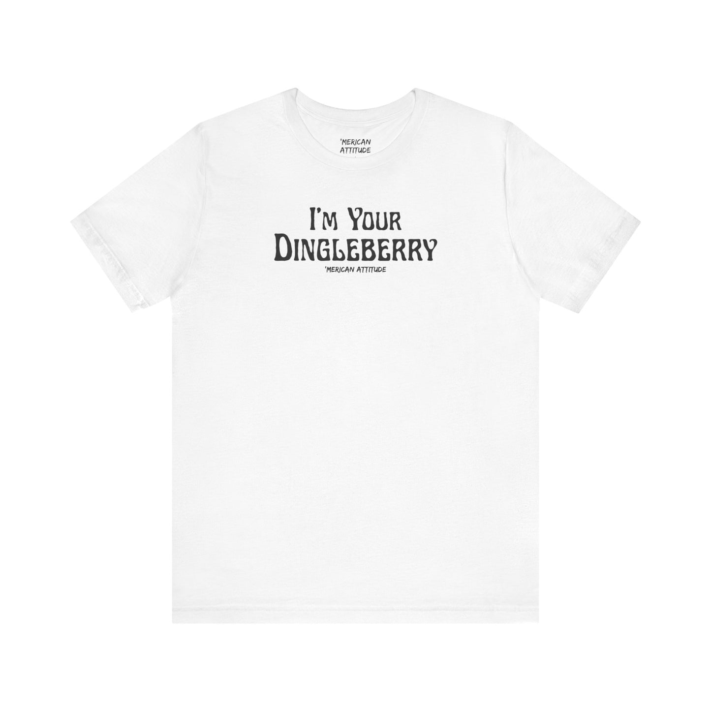 I'm Your Dingleberry T-Shirt