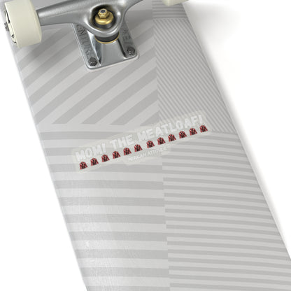 Mom! The Meatloaf! Sticker (White)