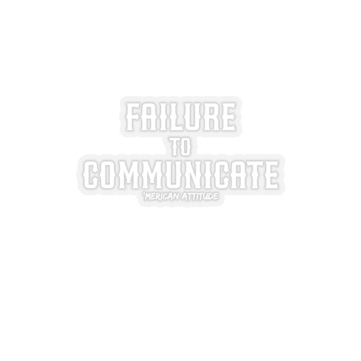 Failure to Communicate Sticker (White)