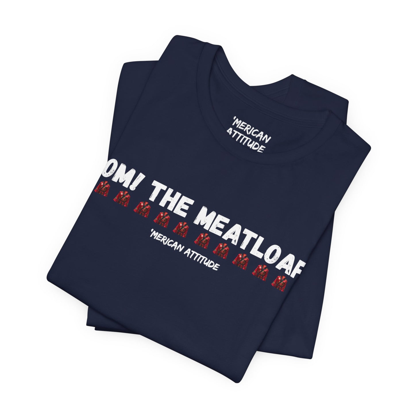 Mom! The Meatloaf! T-Shirt