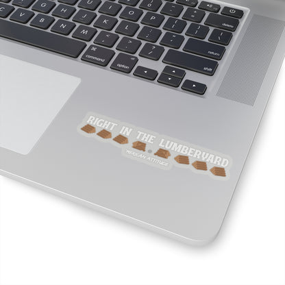 Right In The Lumberyard Sticker (White)