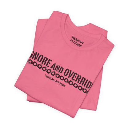 Ignore and Override T-Shirt