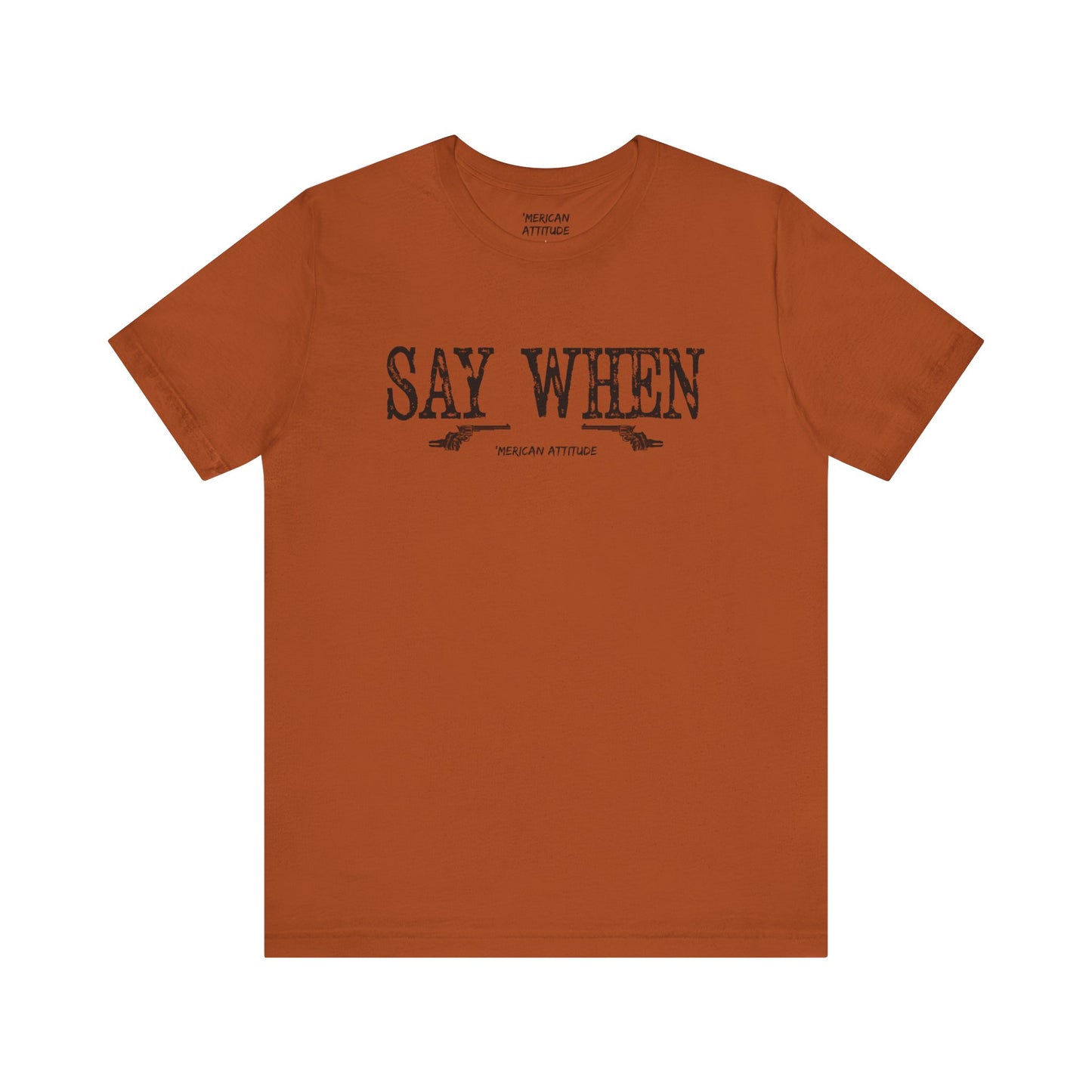 Say When T-Shirt