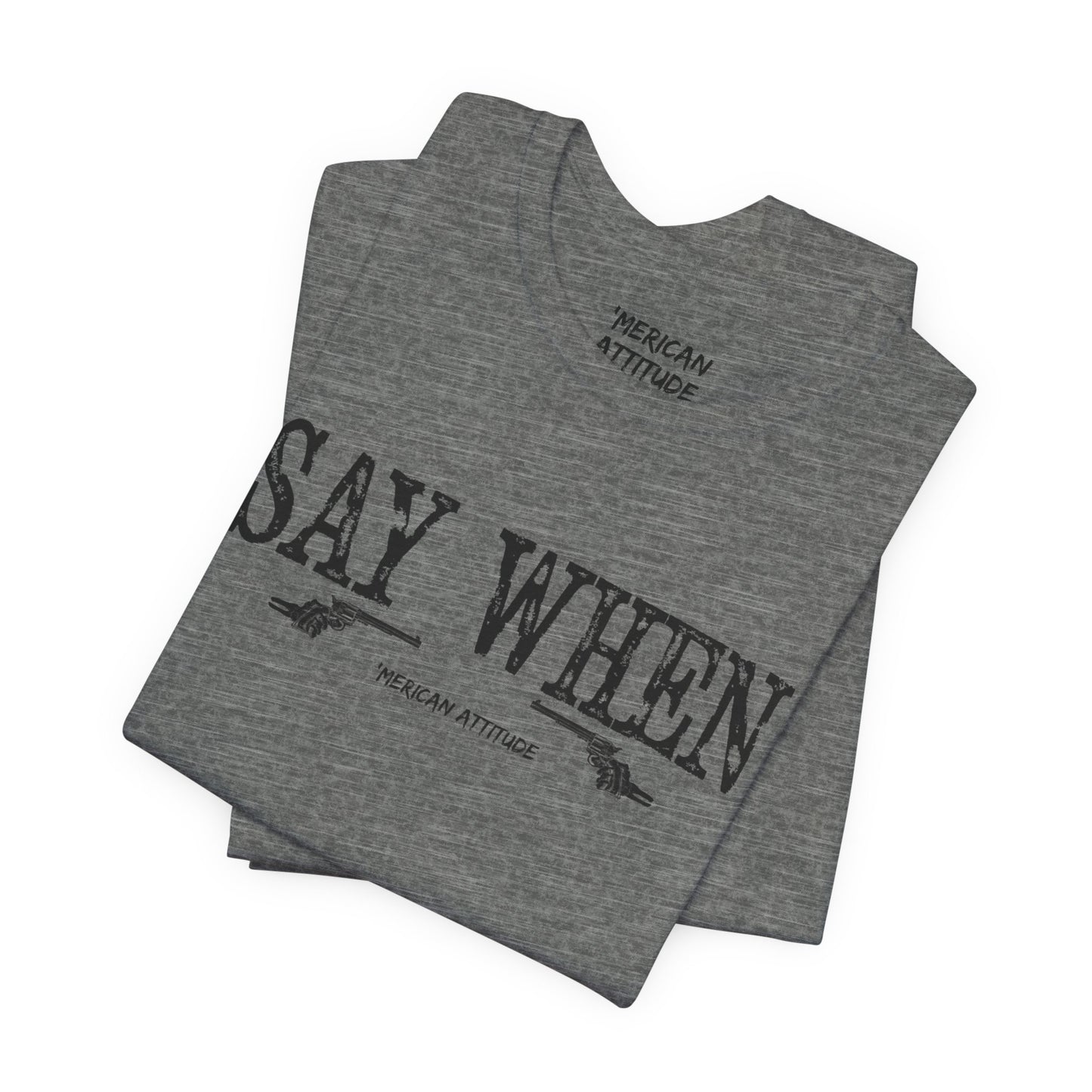Say When T-Shirt