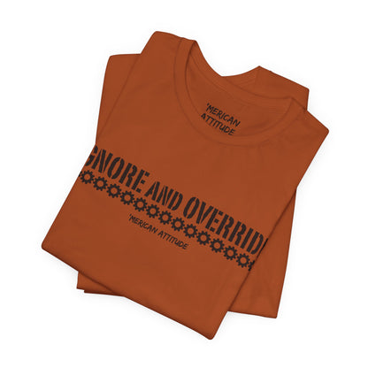 Ignore and Override T-Shirt