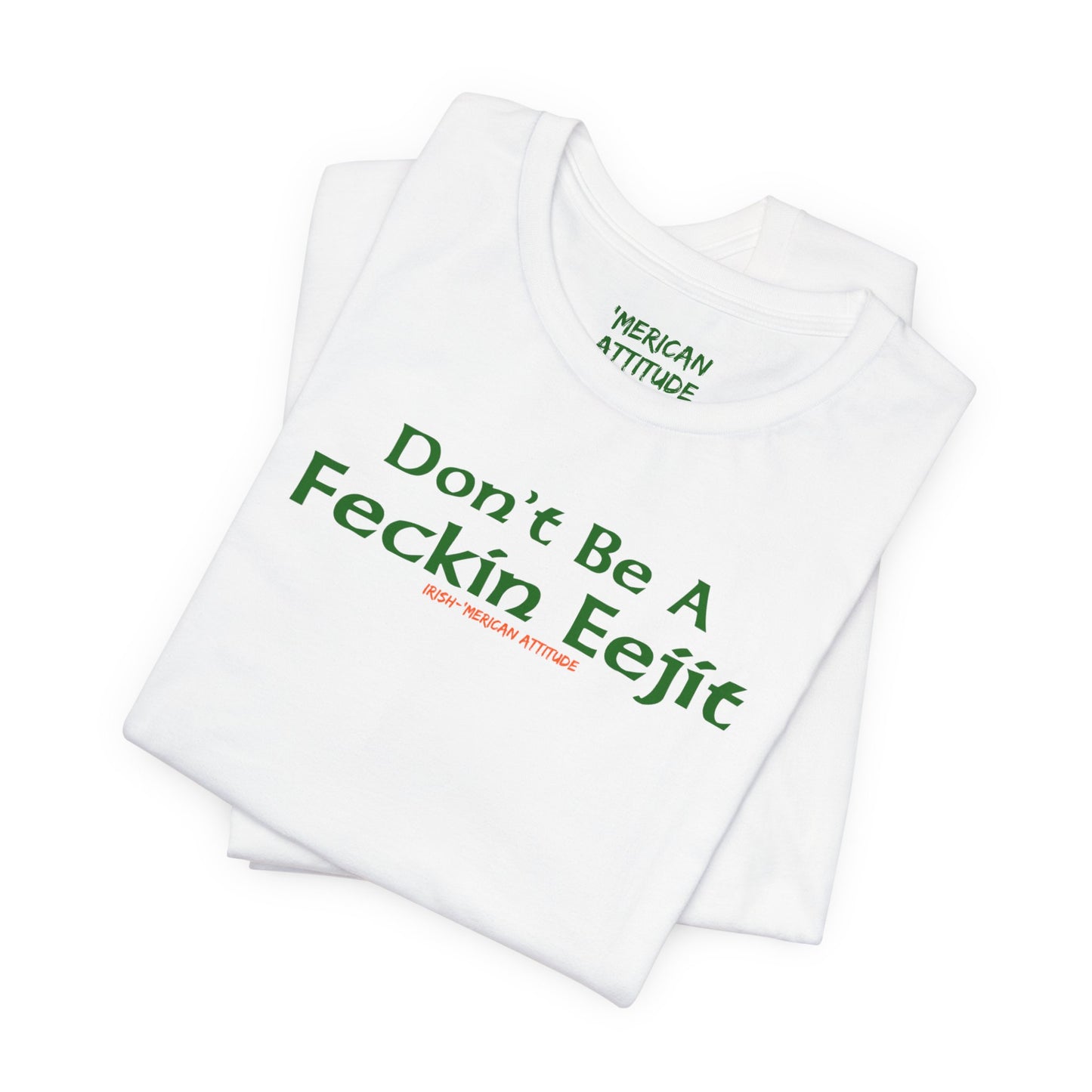 Feckin Eejit T-Shirt