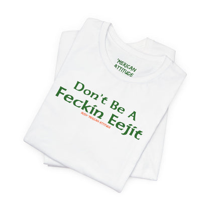 Feckin Eejit T-Shirt