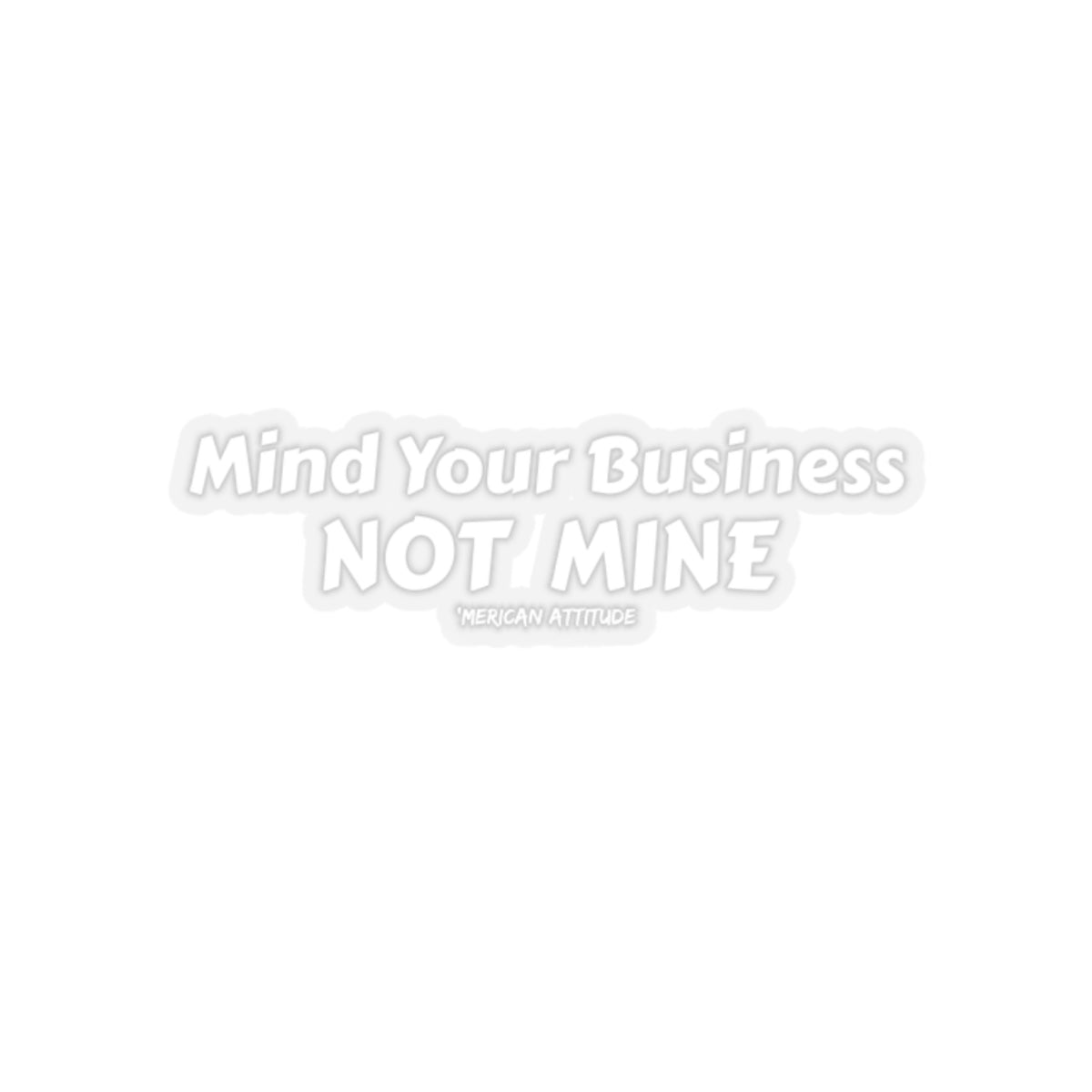 Mind Your Business Sticker (White)