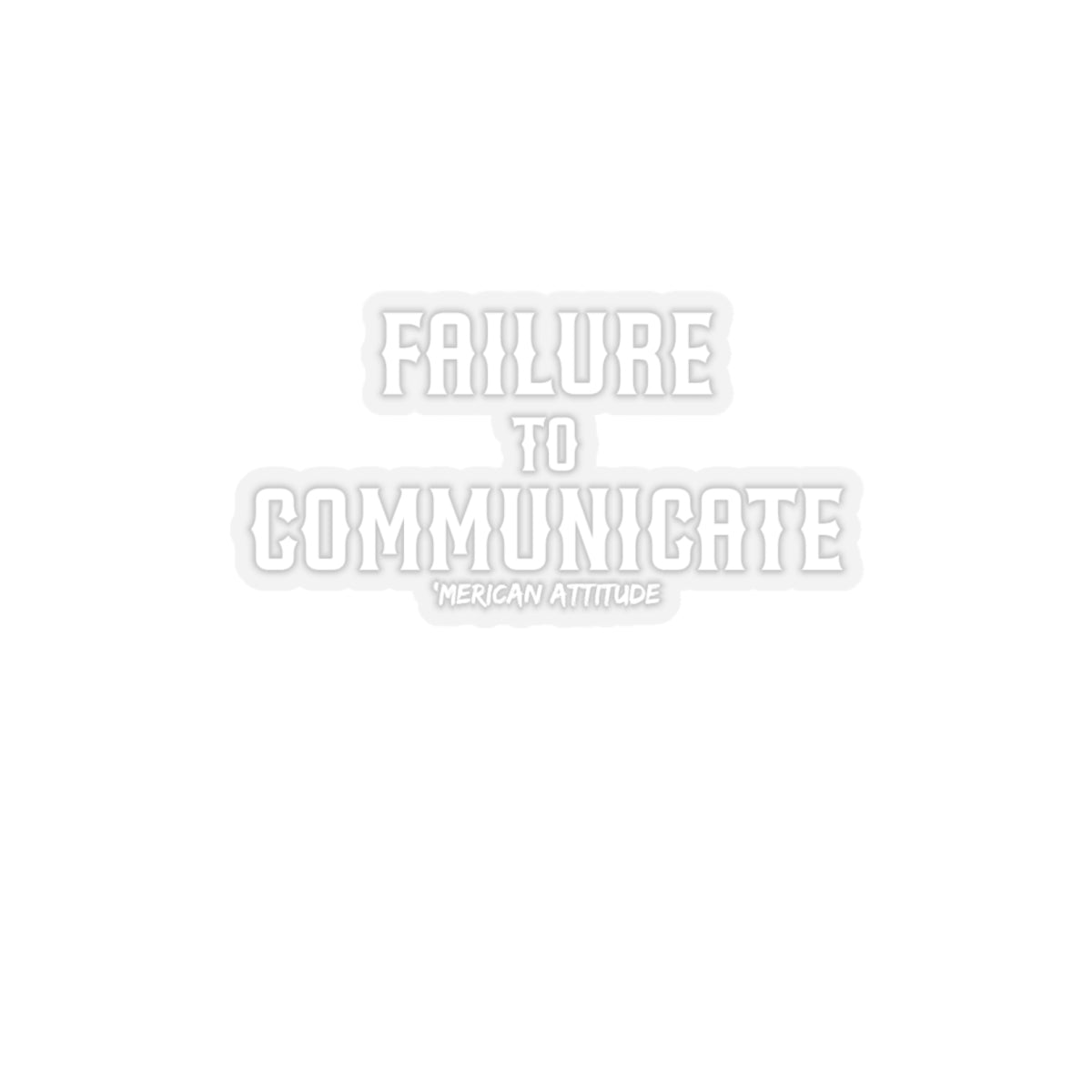Failure to Communicate Sticker (White)