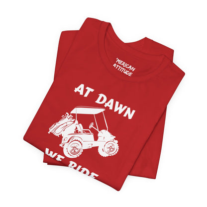 At Dawn We Ride (Golf) T-Shirt