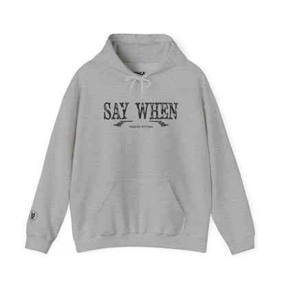 Say When Hoodie