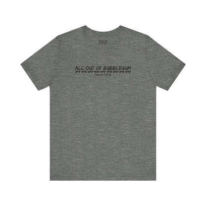 All Out Of Bubblegum T-Shirt