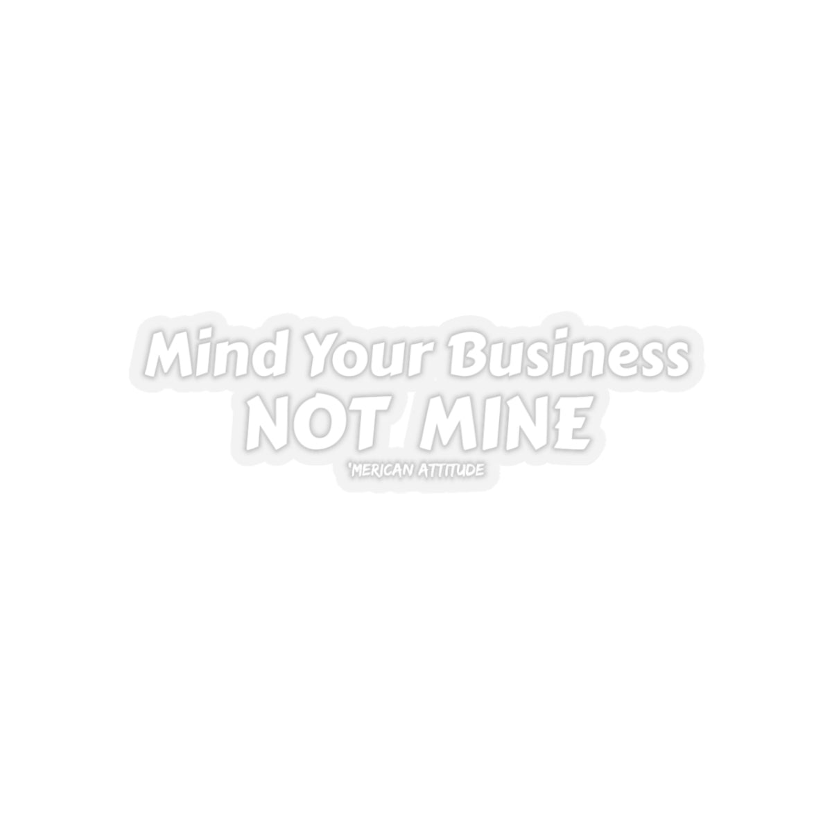 Mind Your Business Sticker (White)