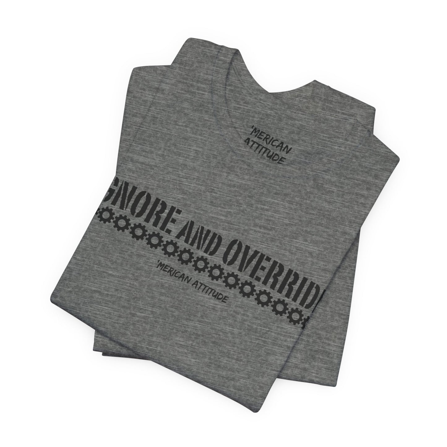 Ignore and Override T-Shirt