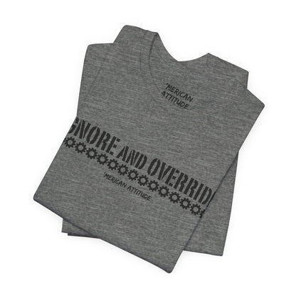 Ignore and Override T-Shirt
