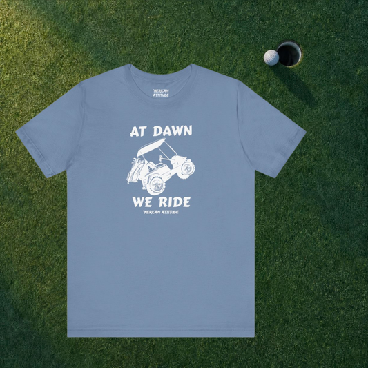 At Dawn We Ride (Golf) T-Shirt