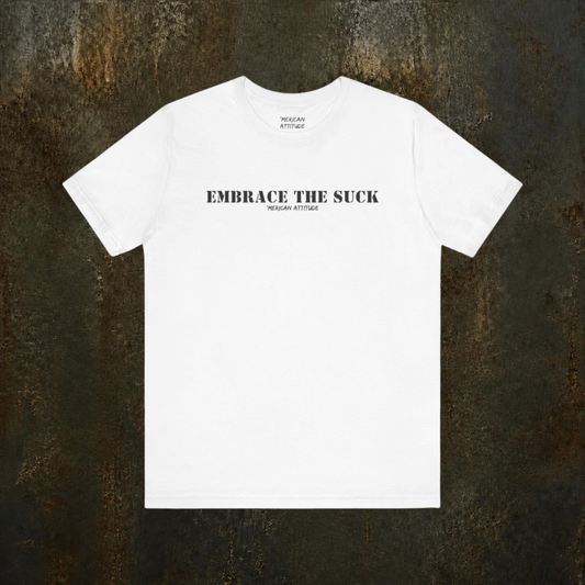 Embrace The Suck T-Shirt