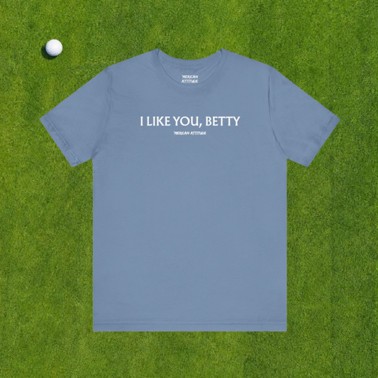 I Like You, Betty T-Shirt