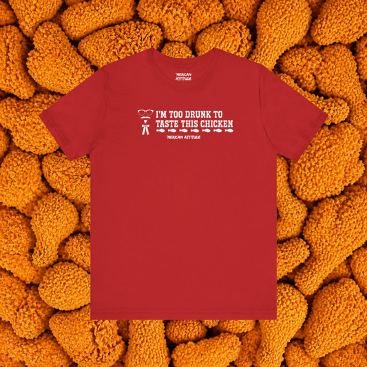 Too Drunk For Chicken T-Shirt