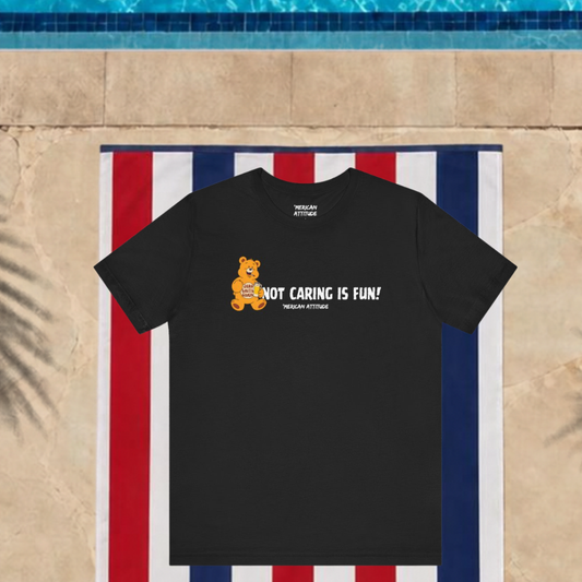 Not Caring Is Fun! T-Shirt