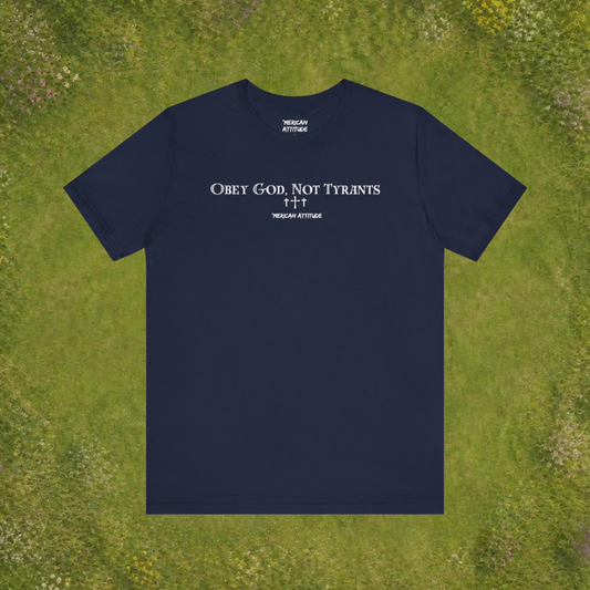 Obey God, Not Tyrants T-Shirt