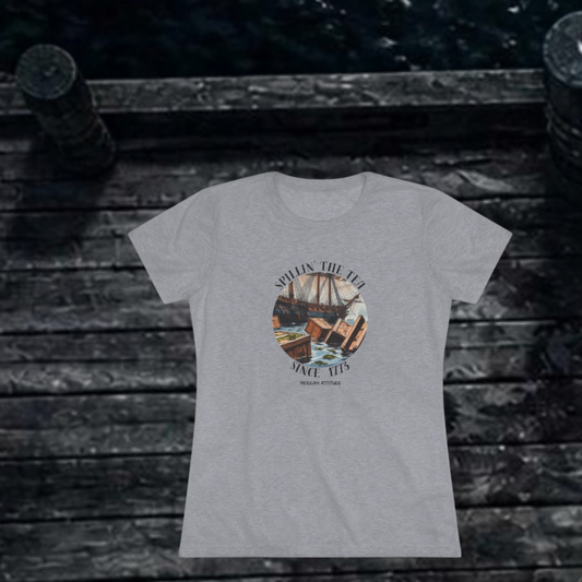 Spillin' The Tea Since 1773 T-shirt (Women)
