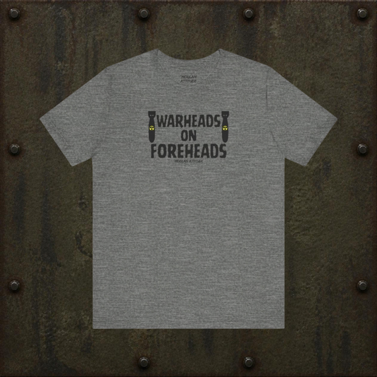 Warheads on Foreheads T-Shirt