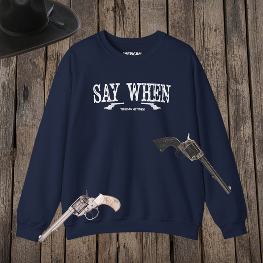 Say When Sweatshirt