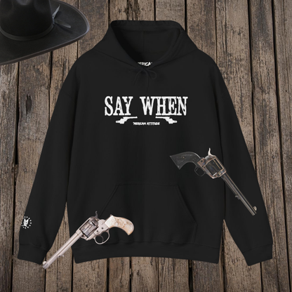Say When Hoodie