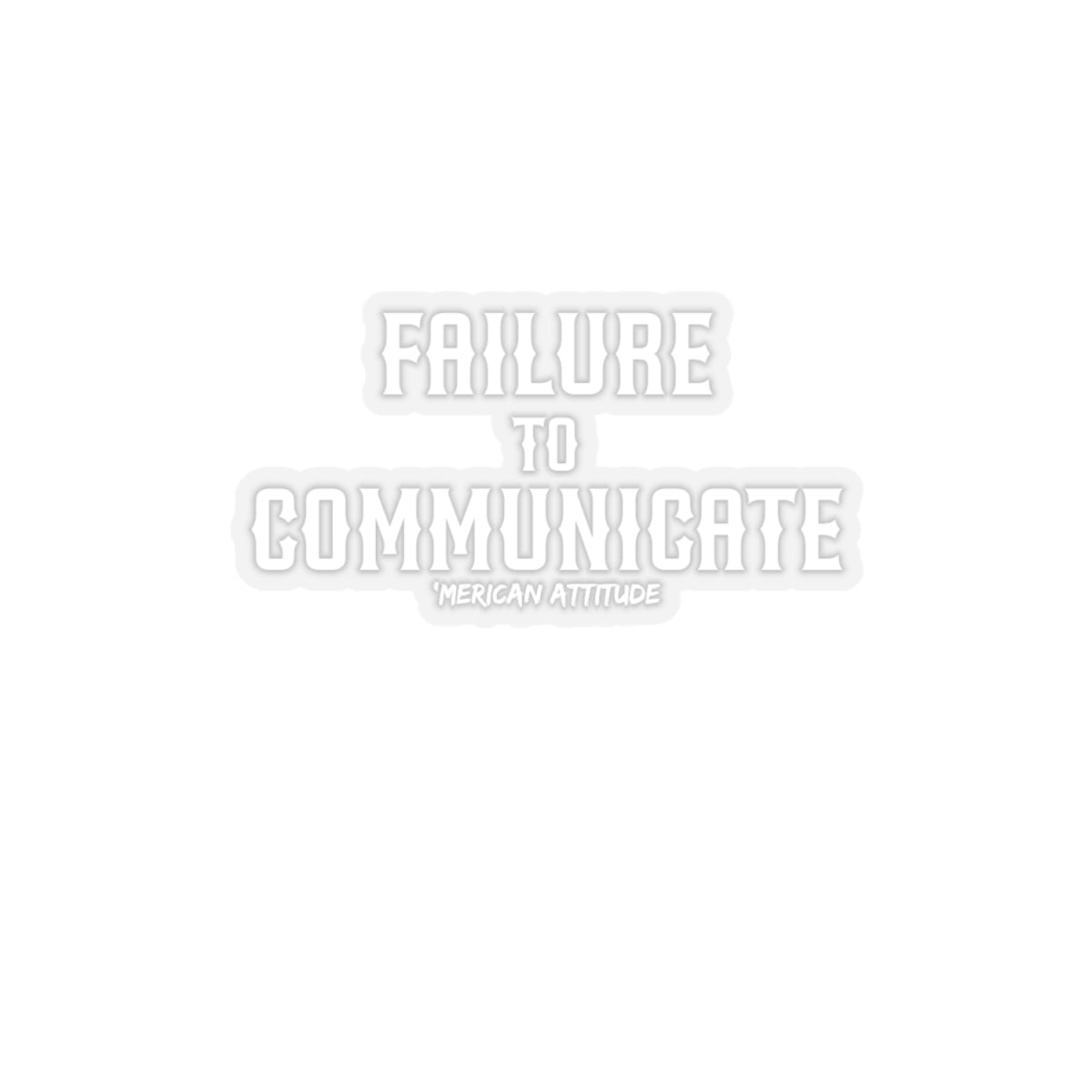 Failure to Communicate Sticker (White)