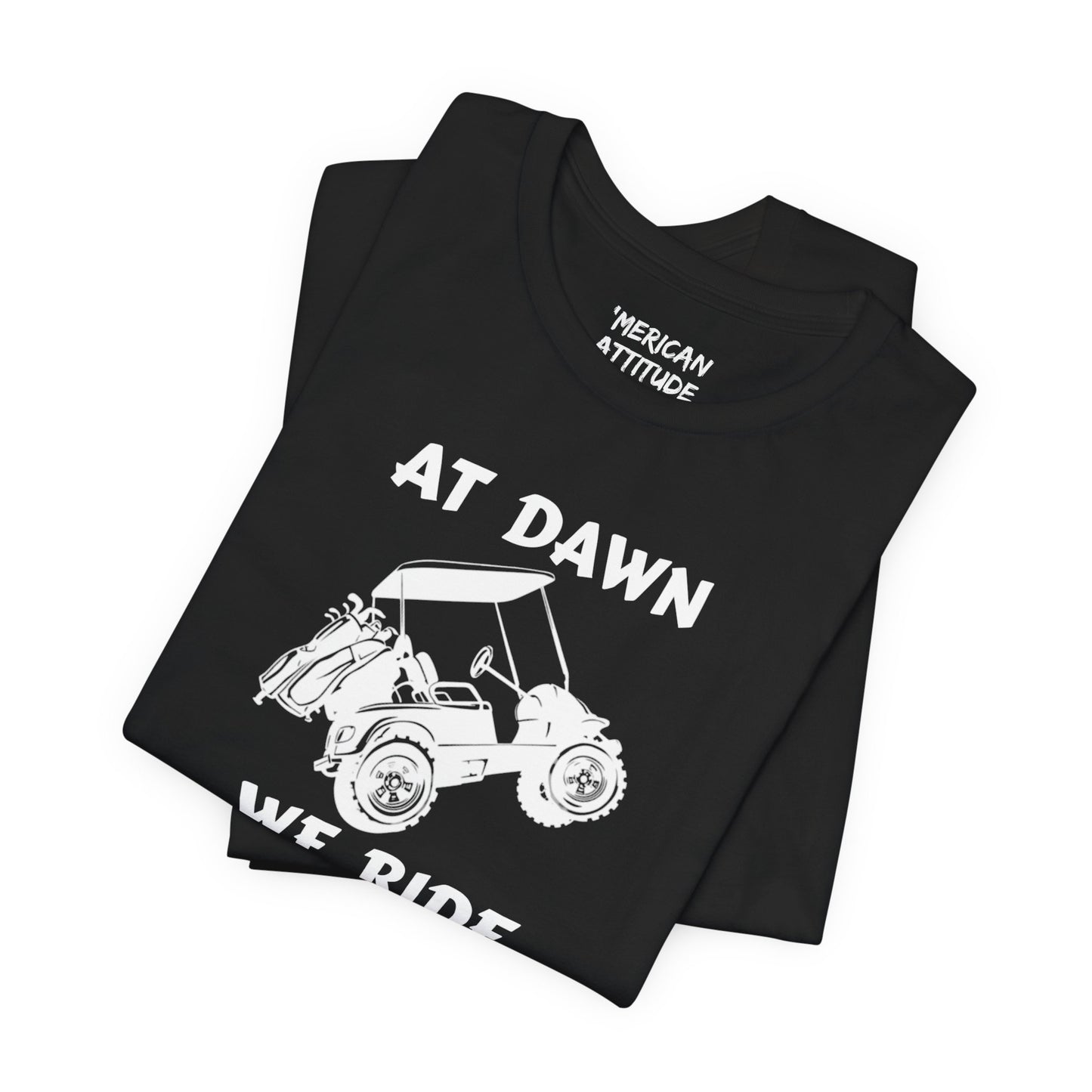 At Dawn We Ride (Golf) T-Shirt