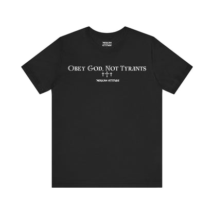 Obey God, Not Tyrants T-Shirt