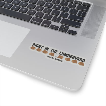 Right In The Lumberyard Sticker (Black)